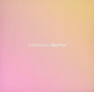Soft Powers - Bad Pop
