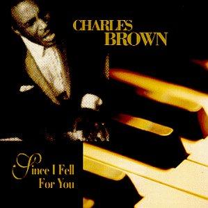 Charles Brown - Since I Fell For You