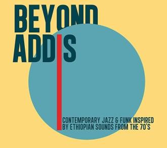 Various - Beyond Addis: Contemporary Jazz & Funk Inspired By Ethiopian Sounds From The 70s