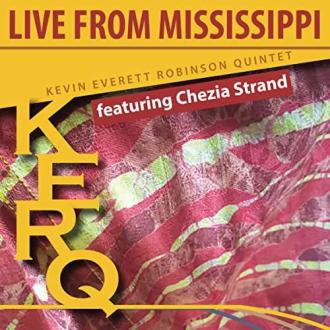 Kevin Everett Robinson Quintet featuring Chezia Strand - KERQ: Live From Mississippi - Spectrum Of Poetic Fire