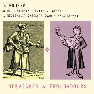Pedro Burruezo & Nur Camerata + Wafir S. Gibril, Medievalia Camerata - Dervishes & Troubadours
