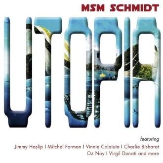 MSM Schmidt Featuring Jimmy Haslip | Mitchel Forman | Vinnie Colaiuta | Charlie Bisharat | Oz Noy | Virgil Donati - Utopia