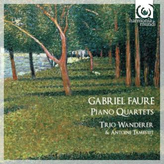 Gabriel Fauré; Trio Wanderer, Antoine Tamestit - Piano Quartets