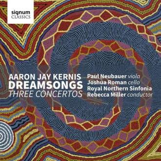 Aaron Jay Kernis; Paul Neubauer, Joshua Roman, Royal Northern Sinfonia, Rebecca Miller - Dream Songs: Three Concertos