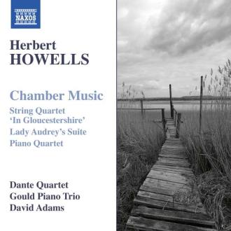 Herbert Howells; Dante Quartet, Gould Piano Trio, David Adams - Chamber Music