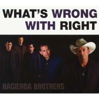 Hacienda Brothers - What's Wrong With Right