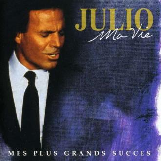 Julio Iglesias - Ma Vie - Mes Plus Grand Succes