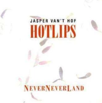 Jasper van ’t Hof Hotlips - NeverNeverLand