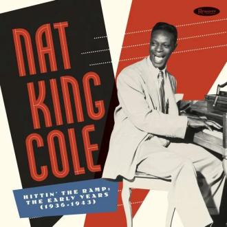 Nat King Cole, The Nat King Cole Trio - Hittin' The Ramp: The Early Years (1936 – 1943)