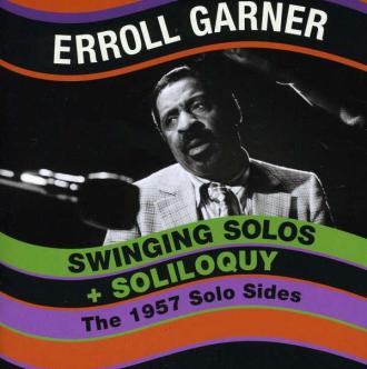 Erroll Garner - Swinging Solos + Soliloquy - The 1957 Solo SIdes