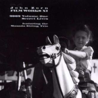 John Zorn - Secret Lives (Filmworks XI) (2002 Volume One)