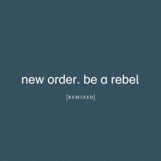 New Order - Be A Rebel (Remixes)
