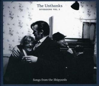 The Unthanks - Diversions Vol. 3 - Songs From The Shipyards