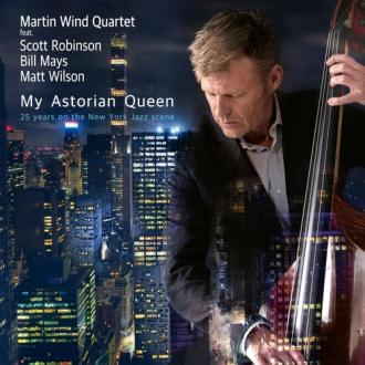 Martin Wind Quartet Feat. Scott Robinson (2), Bill Mays, Matt Wilson - My Astorian Queen - 25 Years On The New York Jazz Scene