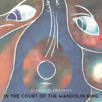 Mandol'in Progress - In the Court of the Mandolin King