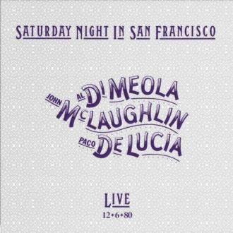 Al Di Meola; John McLaughlin; Paco De Lucía - Saturday Night In San Francisco