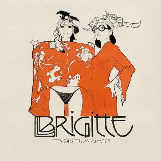 Brigitte - Et Vous, Tu M'Aimes?