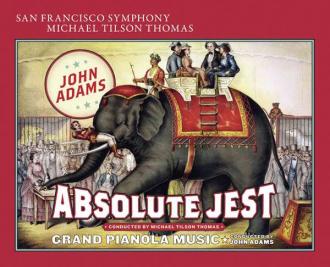 John Adams; San Francisco Symphony, Michael Tilson Thomas - Absolute Jest / Grand Pianola Music