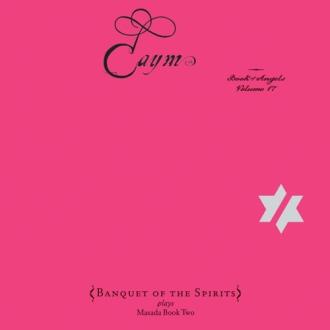 John Zorn - Banquet Of The Spirits - Caym (Book Of Angels Volume 17)