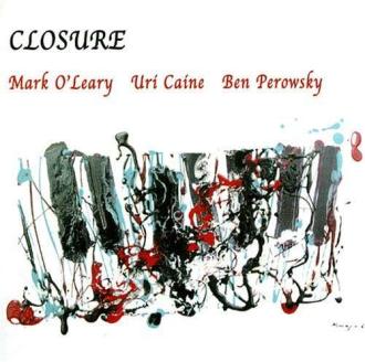 Uri Caine / Ben Perowsky, Mark O'Leary - Closure