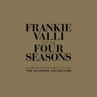 Valli, Frankie and the Four Seasons - Working Our Way Back To You - the Ultimate Collection