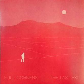 Still Corners - The Last Exit