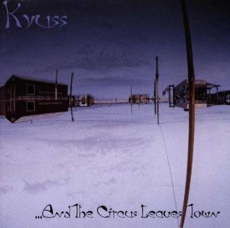 Kyuss - ...And The Circus Leaves Town
