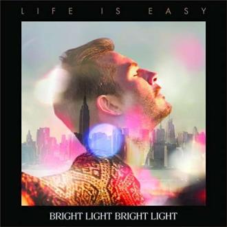 Bright Light Bright Light - Life is Easy