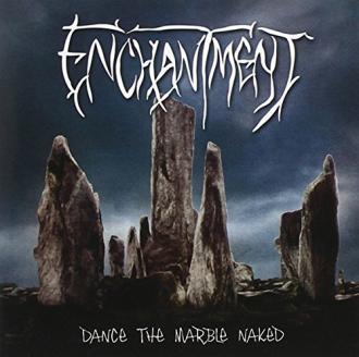 Enchantment - Dance the Marble Naked