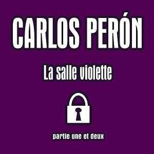 Carlos Peron - La Salle Violette (Partie Une Et Deux)