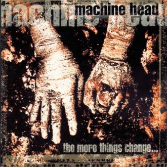 Machine Head (3) - The More Things Change...